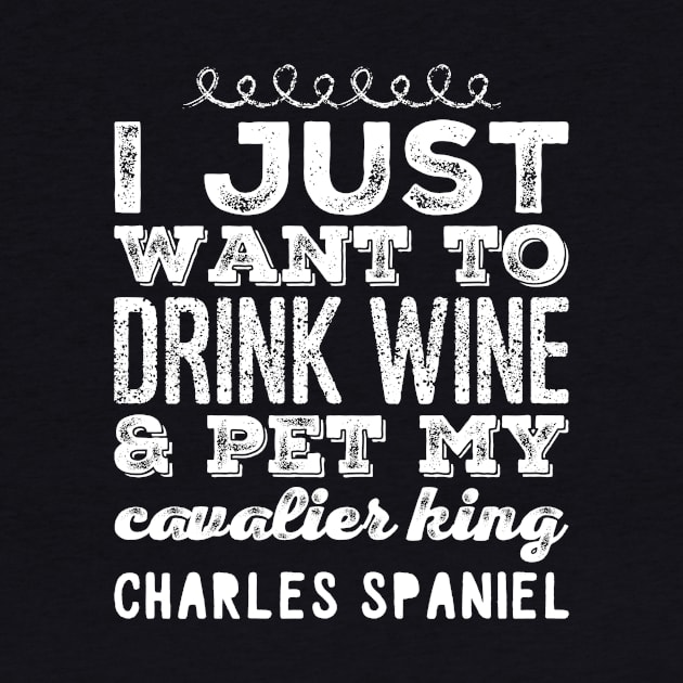 I just want to drink wine and pet my cavalier king charles spaniel by captainmood